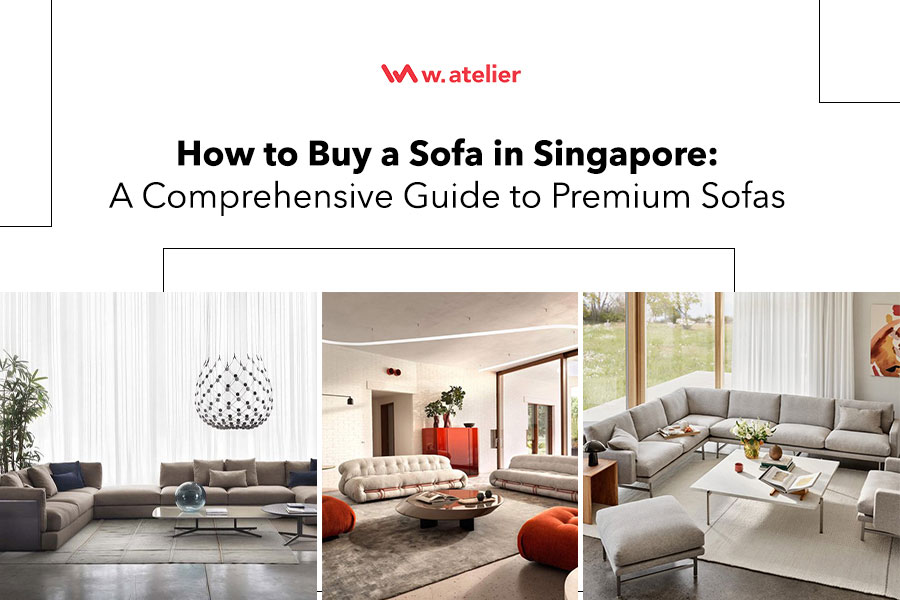 How to Buy a Sofa in Singapore: A Comprehensive Guide to Premium Sofas