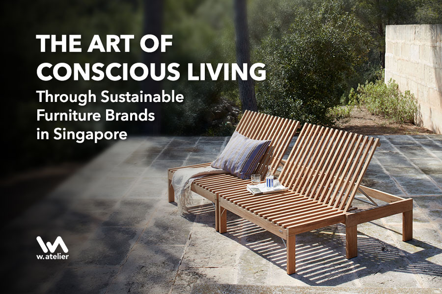 The Art of Conscious Living Through Sustainable Furniture Brands in Singapore