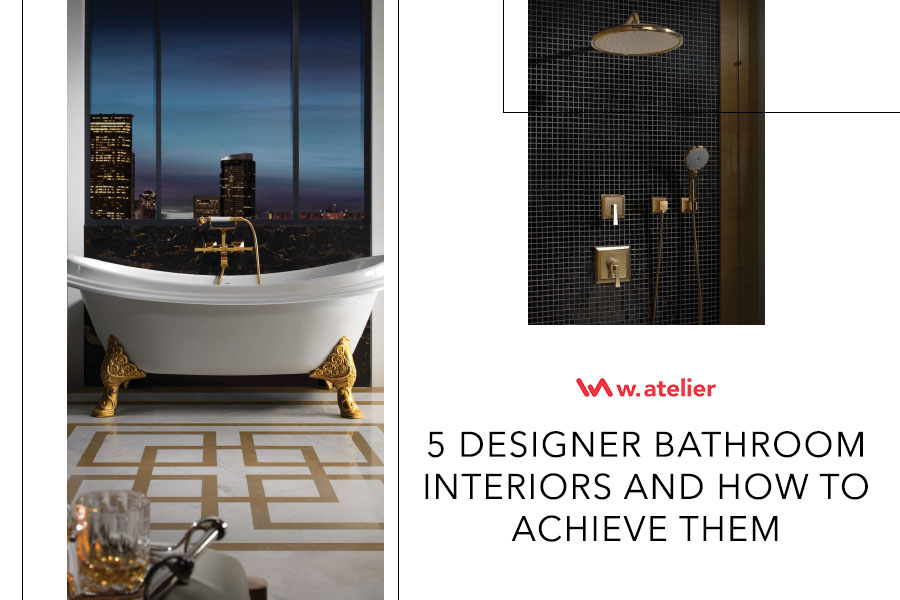 Designer Bathroom Interiors and How to Achieve Them